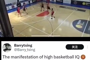 外媒晒杨瀚森内部赛妙传视频：这就是高篮球智商的体现！！
