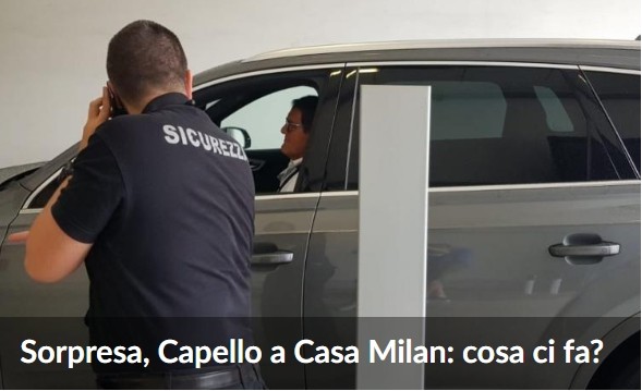 意媒：卡佩罗现身米兰之家，可能回到米兰任职