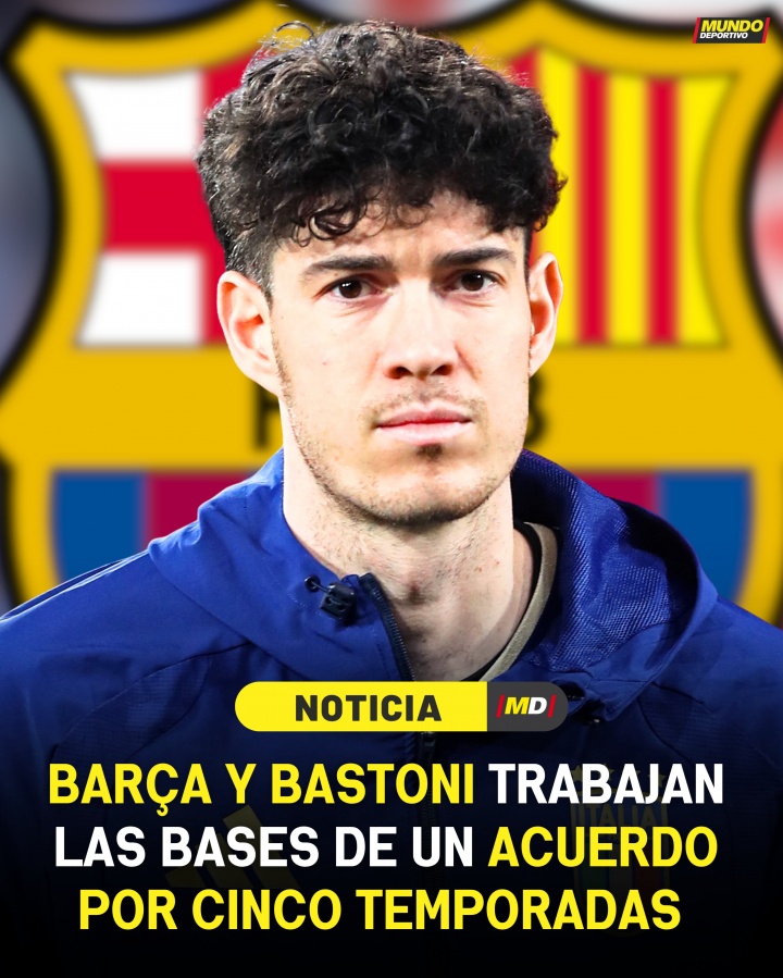 [好看推荐]世体：巴萨与巴斯托尼谈判签约5年，球员愿调整薪资